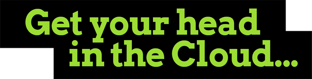 Get your head in the cloud...